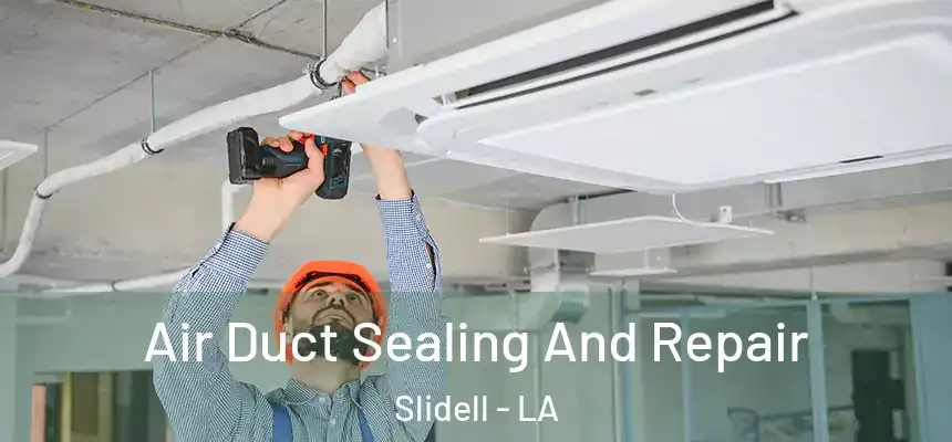 Air Duct Sealing And Repair Slidell - LA