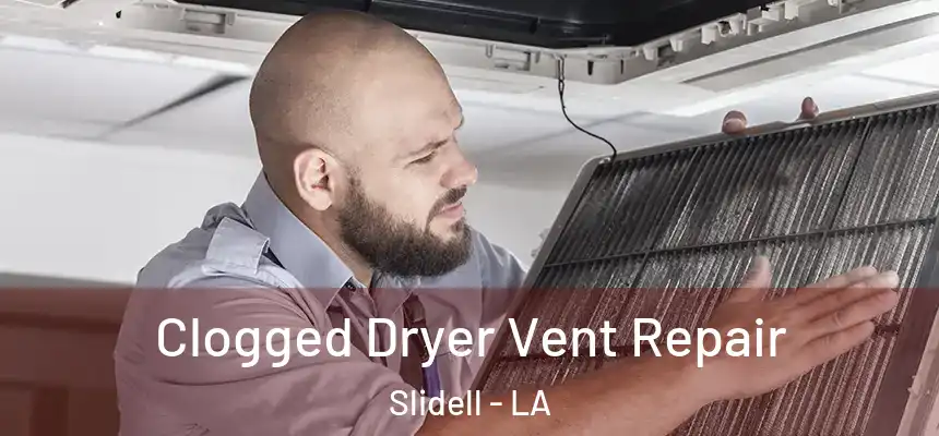  Clogged Dryer Vent Repair Slidell - LA