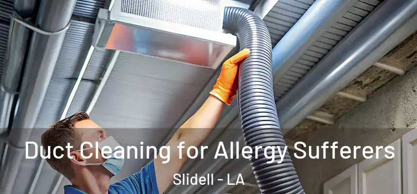  Duct Cleaning for Allergy Sufferers Slidell - LA