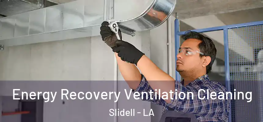  Energy Recovery Ventilation Cleaning Slidell - LA