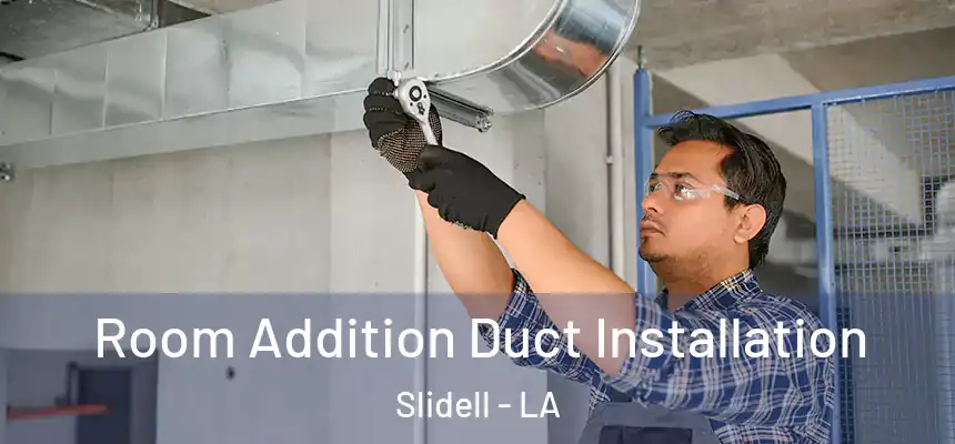 Room Addition Duct Installation Slidell - LA