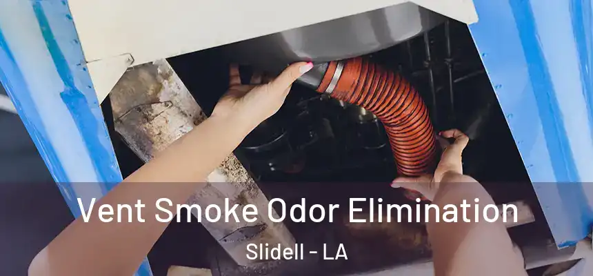  Vent Smoke Odor Elimination Slidell - LA