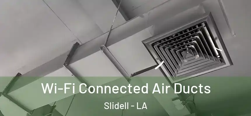  Wi-Fi Connected Air Ducts Slidell - LA